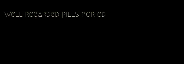 well regarded pills for ed