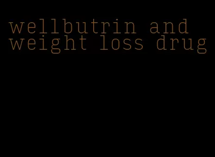 wellbutrin and weight loss drug