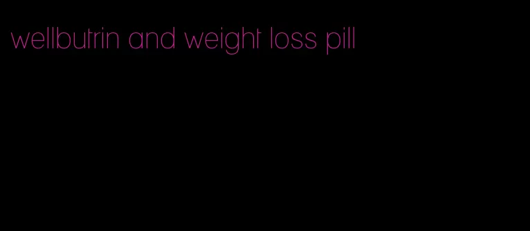 wellbutrin and weight loss pill