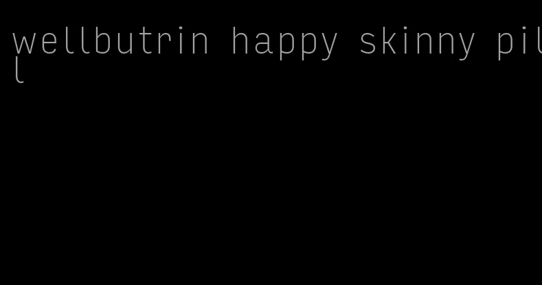 wellbutrin happy skinny pill