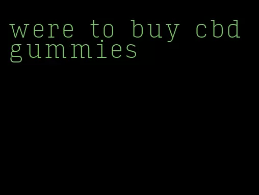 were to buy cbd gummies