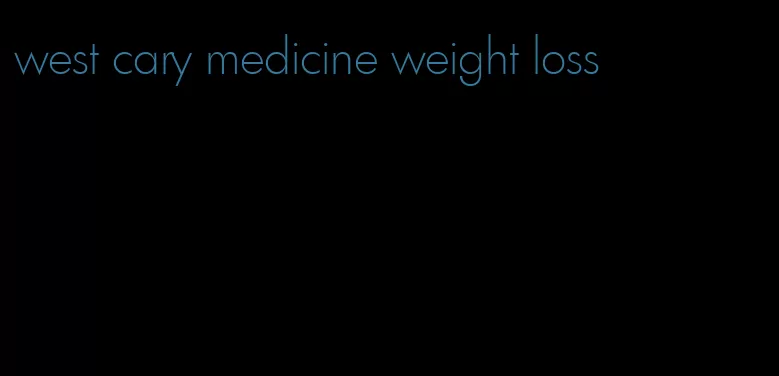 west cary medicine weight loss