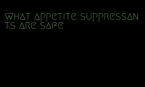 what appetite suppressants are safe