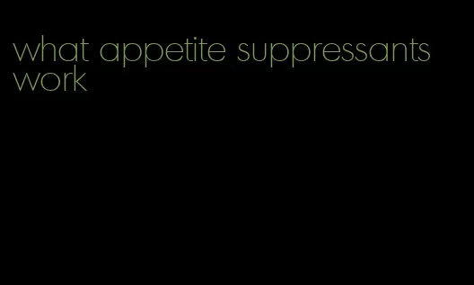 what appetite suppressants work