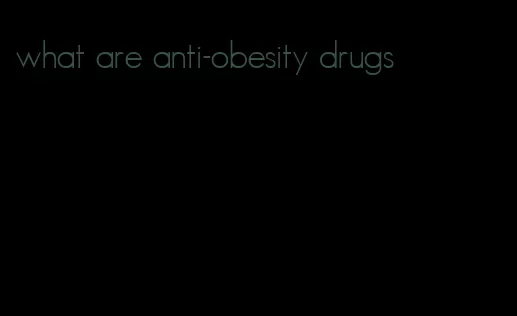 what are anti-obesity drugs