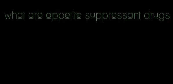 what are appetite suppressant drugs