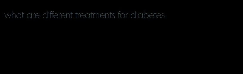 what are different treatments for diabetes