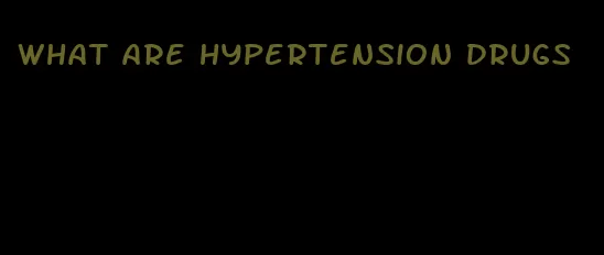 what are hypertension drugs