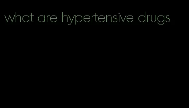 what are hypertensive drugs