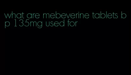 what are mebeverine tablets bp 135mg used for