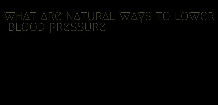 what are natural ways to lower blood pressure