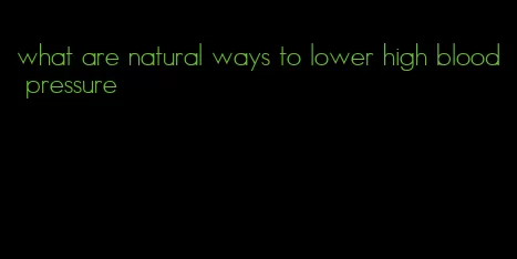 what are natural ways to lower high blood pressure