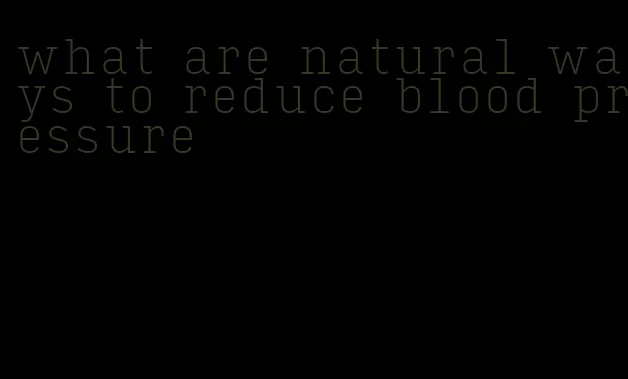 what are natural ways to reduce blood pressure