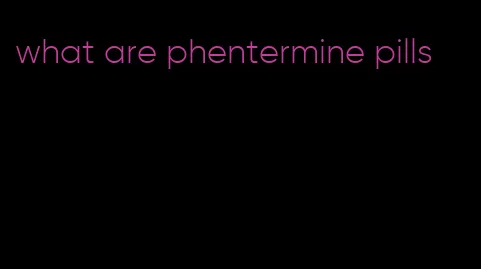 what are phentermine pills