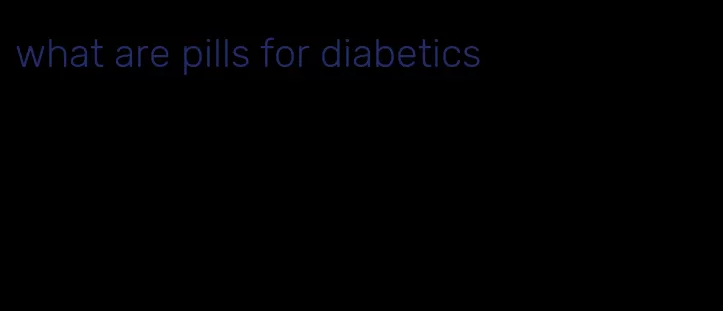 what are pills for diabetics