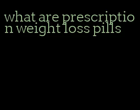 what are prescription weight loss pills