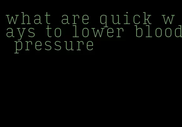 what are quick ways to lower blood pressure