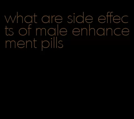 what are side effects of male enhancement pills