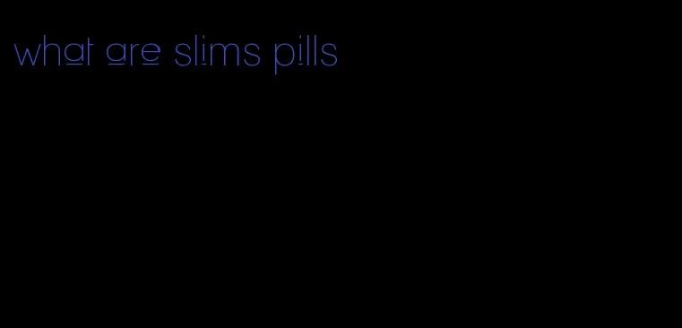 what are slims pills