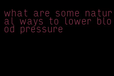 what are some natural ways to lower blood pressure