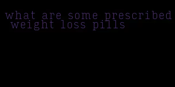 what are some prescribed weight loss pills