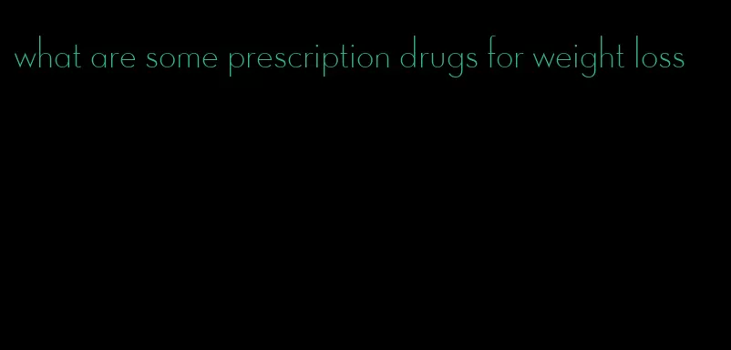 what are some prescription drugs for weight loss