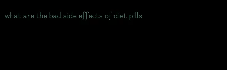 what are the bad side effects of diet pills