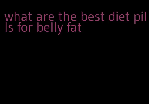 what are the best diet pills for belly fat