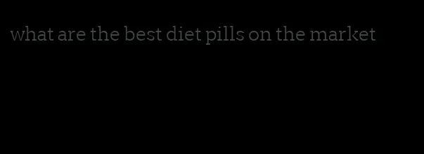 what are the best diet pills on the market