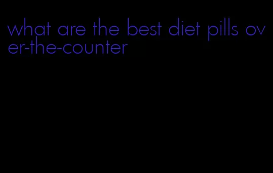 what are the best diet pills over-the-counter