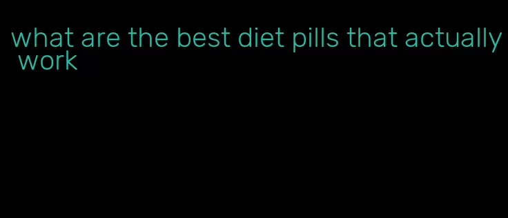 what are the best diet pills that actually work