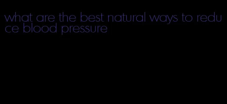 what are the best natural ways to reduce blood pressure