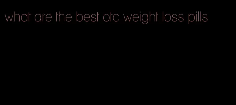 what are the best otc weight loss pills