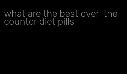 what are the best over-the-counter diet pills