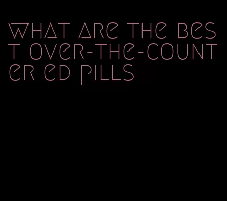 what are the best over-the-counter ed pills