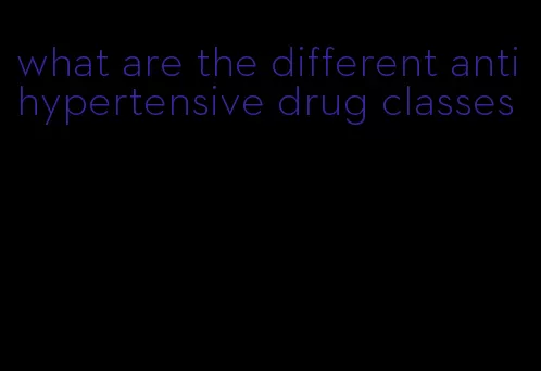 what are the different antihypertensive drug classes