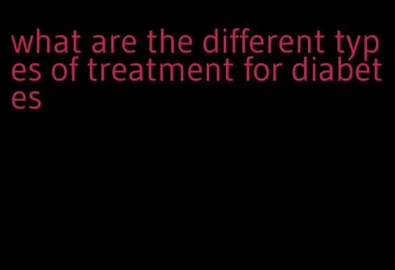 what are the different types of treatment for diabetes