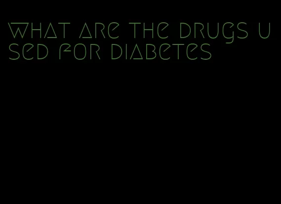 what are the drugs used for diabetes