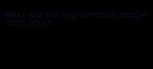 what are the fda-approved weight loss drugs