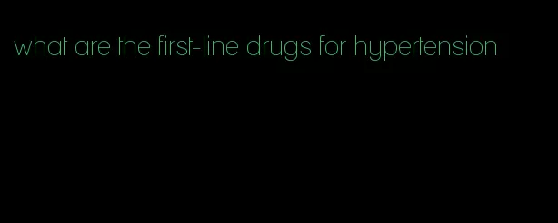 what are the first-line drugs for hypertension