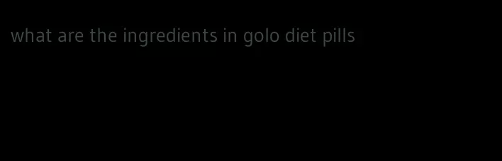 what are the ingredients in golo diet pills