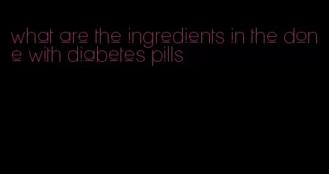 what are the ingredients in the done with diabetes pills