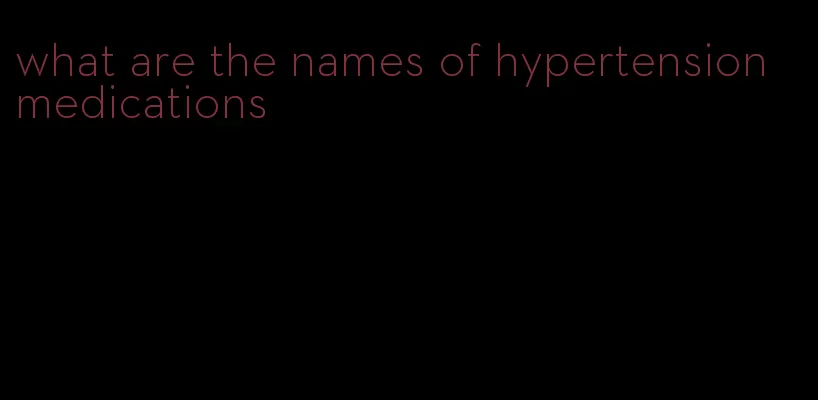 what are the names of hypertension medications