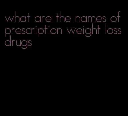 what are the names of prescription weight loss drugs