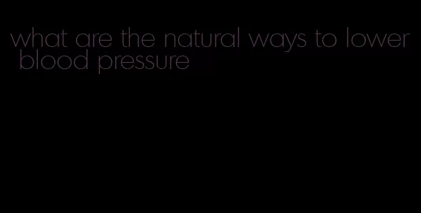 what are the natural ways to lower blood pressure