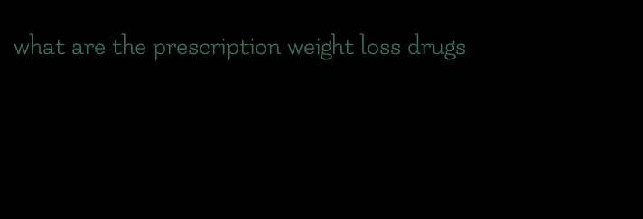 what are the prescription weight loss drugs