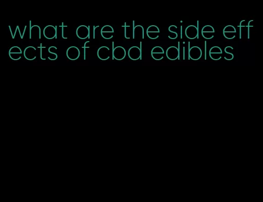 what are the side effects of cbd edibles