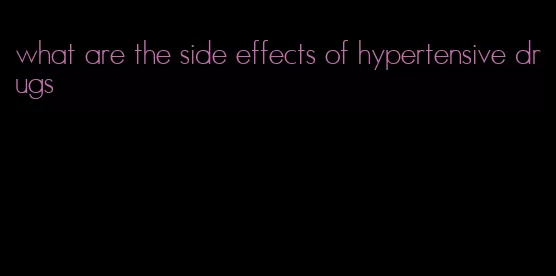 what are the side effects of hypertensive drugs