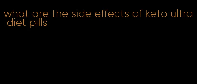 what are the side effects of keto ultra diet pills