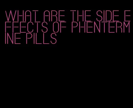 what are the side effects of phentermine pills